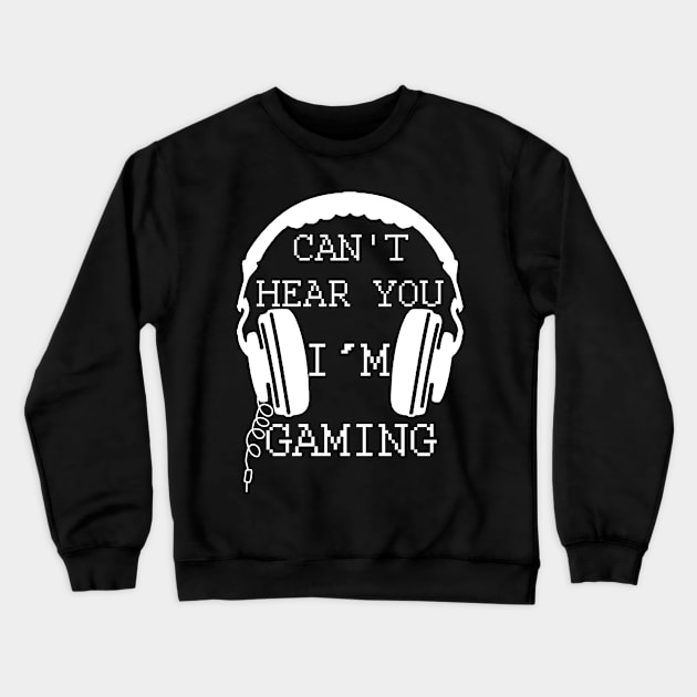 Can't Hear You I'm Gaming Crewneck Sweatshirt by oyshopping